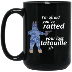 I’m Afraid You’ve Ratted Your Last Tatouille Sir Mug