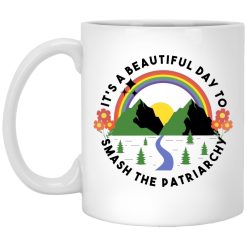 It’s A Beautiful Day To Smash The Patriarchy Mug