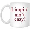 Limpin’ Ain't Easy Mug