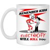 Remember Kids Electricity Will Kill You Mug