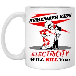 Remember Kids Electricity Will Kill You Mug