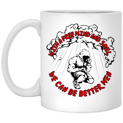 With A Free Mind And Soul We Can Be Better Men Mug