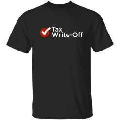 Unsubscribe Podcast Tax Write Off Shirt