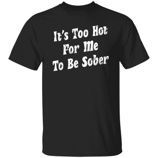 Unsubscribe Podcast Too Hot To Be Sober Shirt