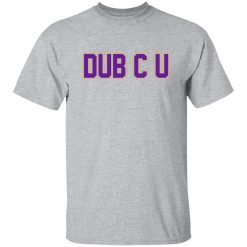 Dub C U Shirt
