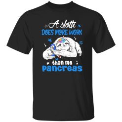 Sloth Does More Work Than Me Pancreas Cancer Shirt
