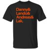 Danny & Land & Andreas & Lak Shirt