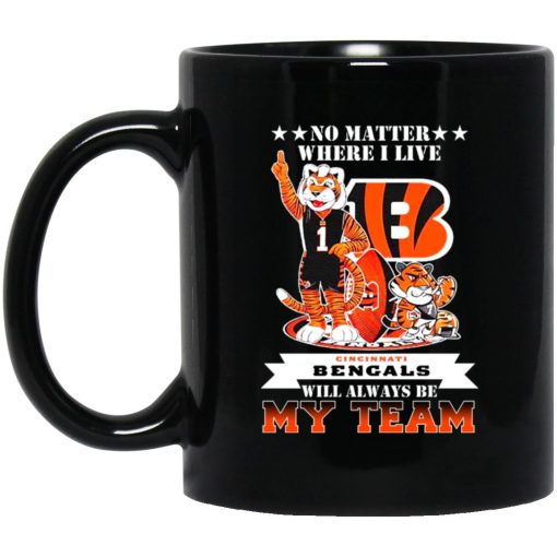 No Matter Where I Live Cincinnati Bengals Will Always Be My Team Mug