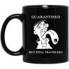 Quarantined But Still Traveling Mug