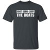 Who’s Gonna Carry The Boats Military Motivational Gift Funny Shirt