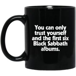 You Can Only Trust Yourself And The First Six Black Sabbath Albums Mug