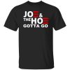 Joe And The Ho Gotta Gotta Go Funny Anti Biden Harris Shirt