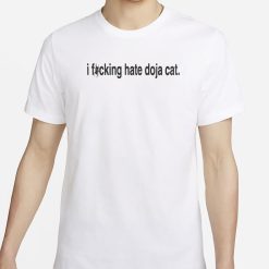 I F*cking Hate Doja Cat Shirt