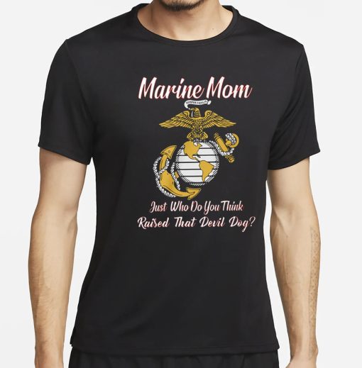 Marine Mom Just Who Do You Think Raised That Devil Dog Shirt