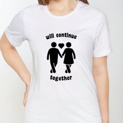 Will Continue Together Shirt