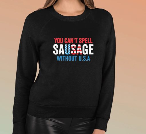 You Can’t Spell Sausage Without USA Shirt