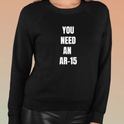 You Need An Ar-15 2024 Shirt