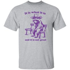 Slippywild It Is What It Is And It Is Not Great Shirt