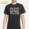 Ahmed Fouad Alkhatib From The River To The Sea Only Peace Will Set Us Free Shirt