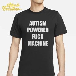 Autism Powered Fuck Machine Shirt