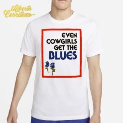 Even Cowgirls Get The Blues Shirt
