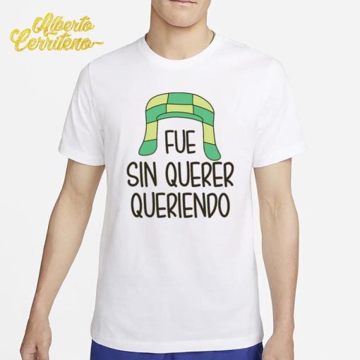 Fue Sin Querer Queriendo Shirt