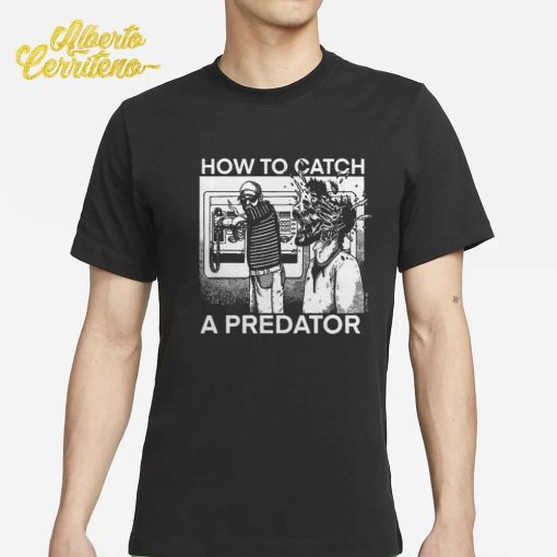 How To Catch A Predator T-Shirt