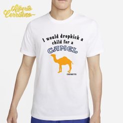 I Would Dropkick A Child For A Camel Cigarette Shirt
