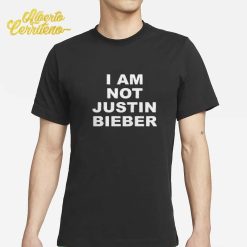 I’m Not Justin Bieber Shirt