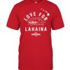 Love For Lahaina Shirt