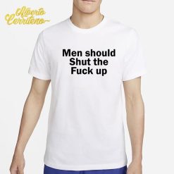 Men Should Shut The Fuck Up Shirt