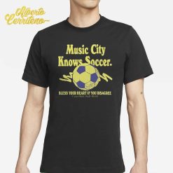 Music City Knows Soccer Bless Your Heart If You Disagree Shirt