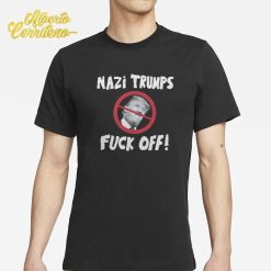 Nazi Trump Fuck Off Shirt