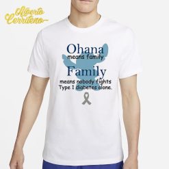 Ohana Means Family Nobody Fights Type 1 Diabetes Alone Shirt