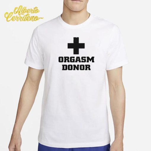 Orgasm Donor Shirt