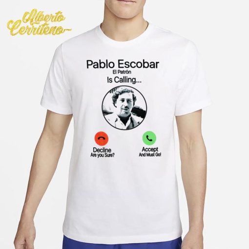 Pablo Escobar Is Calling Shirt