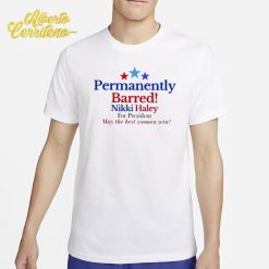 Permanently Barred Nikki Haley For President Shirt