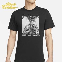 R. Budd Dwyer Politicians Don't Die Like They Used To Shirt