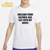 Sheldon From Bazinga Had Sex With My Wives Shirt