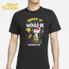 Snoopy Admit It Life Would Be Boring Without Me Shirt