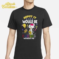 Snoopy Admit It Life Would Be Boring Without Me Shirt