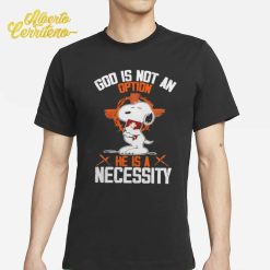 Snoopy God Is Not An Option He Is A Necessity Fan Shirt