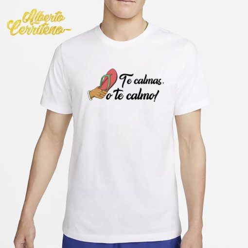 Te Calmas O Te Calmo Shirt