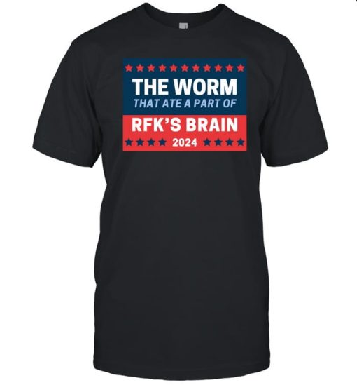 The Worm That Ate A Part Of Rfk's Brain 2024 Shirt