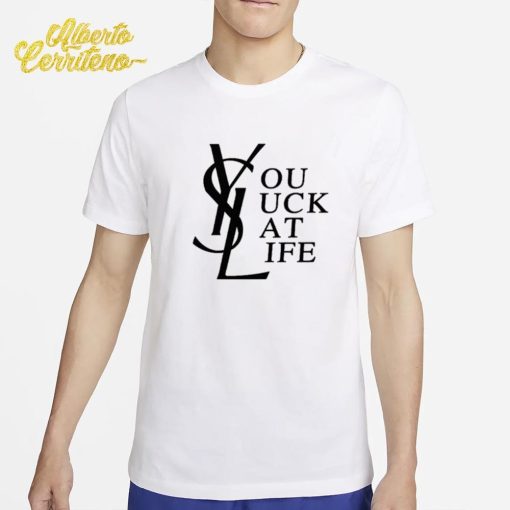 YSL You Suck At Life Shirt