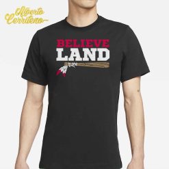 Believe Land Shirt