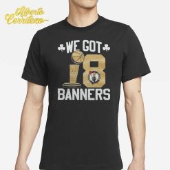 Boston Celtics We Got Banner 18x Champions Shirt