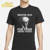 Donald Trump Mug Shot Wanted 2024 For Four More Years Shirt