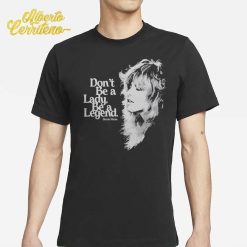 Fleetwood Mac Don't Be A Lady Be A Legend Shirt