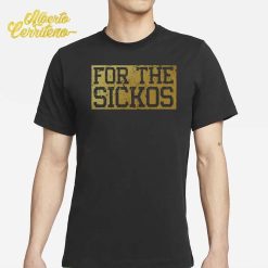 For The Sickos Shirt